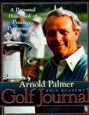 Image for Arnold Palmer Golf Academy Golf Journal: A Personal Handbook of Practice, Performance, and Progress