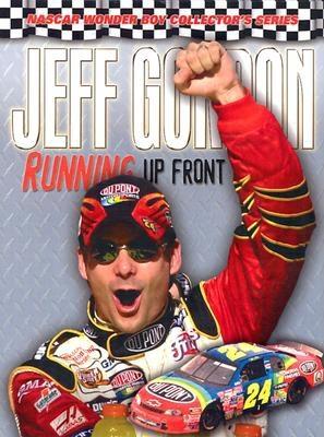 Jeff Gordon: Running Up Front (NASCAR Wonder Boy Collector's)