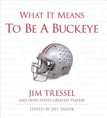 What It Means to Be a Buckeye: Jim Tressel and Ohio State's Greatest Players