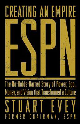 Image for Creating an Empire: ESPN - The No-Holds-Barred Story of Power, Ego, Money, and Vision That Transformed a Culture