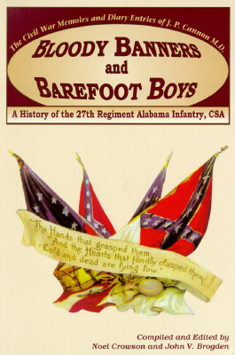 Image for Bloody Banners and Barefoot Boys: A History of the 27th Regiment Alabama Infantry Csa: the Civil War Memoirs and Diary Entries of J. P. Cannon M. D.