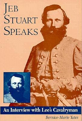 Jeb Stuart Speaks: An Interview With Lee's Cavalryman.