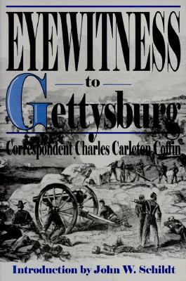 Eyewitness to Gettysburg: The Story of Gettysburg As Told by the Leading Correspondent of His Day