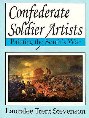 Confederate Soldier Artists: Painting the South's War.