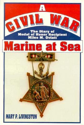 A Civil War Marine at Sea: The Diary of Medal of Honor Recipient Miles M. Oviatt.