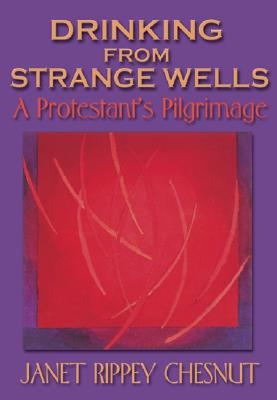 Drinking from Strange Wells: A Protestant's Pilgrimage