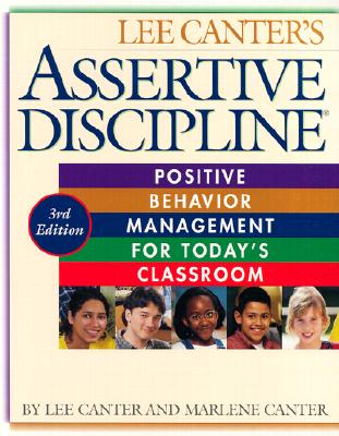 Assertive Discipline, 3rd Edition: Positive Behavior Management for Today's Classroom