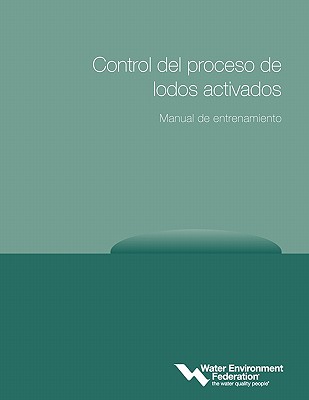 Control del proceso de lodos activados / Activated Sludge Process Control: Manual de entrenamiento / Training Manual (Spanish Edition)