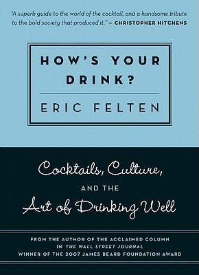 How's Your Drink: Cocktails, Culture, and the Art of Drinking Well