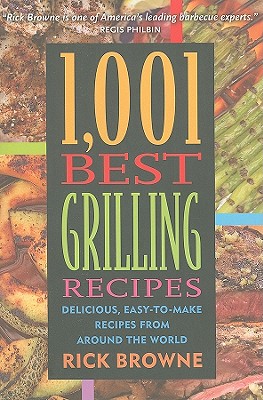 1,001 Best Grilling Recipes: Delicious, Easy-to-Make Recipes from Around the World