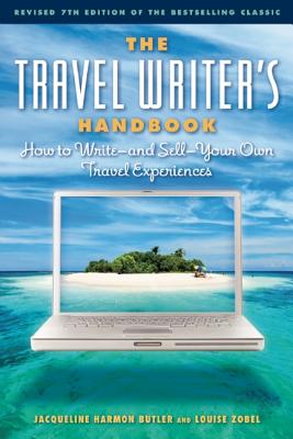 The Travel Writer's Handbook: How to Write -- and Sell -- Your Own Travel Experiences