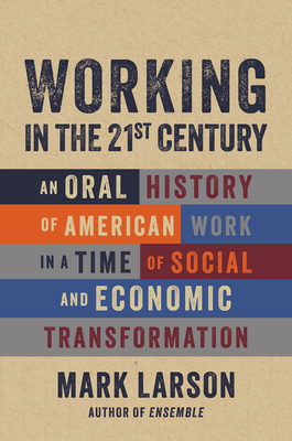 Working in the 21st Century: An Oral History of American Work in a Time of Social and Economic Transformation