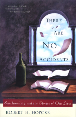There Are No Accidents: Synchronicity and the Stories of Our Lives