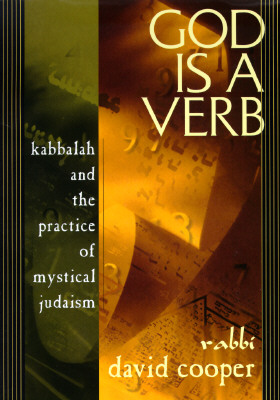 God Is a Verb: Kabbalah and the Practice of Mystical Judaism