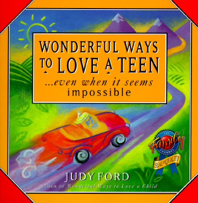 Image for Wonderful Ways to Love a Teen: ...Even When It Seems Impossible