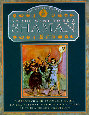 So You Want to Be a Shaman: The Mystic Crafts