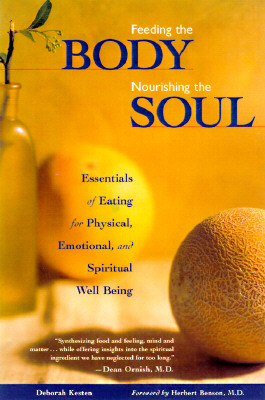 Image for Feeding the Body Nourishing the Soul: Essentials of Eating for Physical, Emotional, and Spiritual Well-Being Feeding the Body Nourishing the Soul: Essentials of Eating for Physical, Emotional, and Spiritual Well-Being