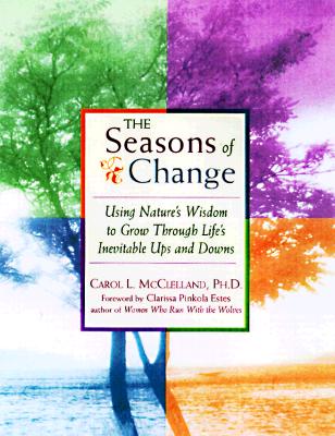 Seasons of Change : Using Nature's Wisdom to Grow Through Life's Inevitable Ups and Downs