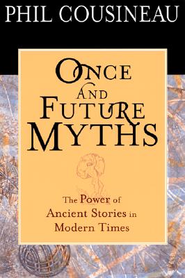 Once and Future Myths: The Power of Ancient Stories in Modern Times