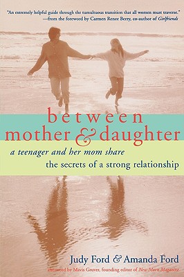 Between Mother and Daughter: A Teenager and Her Mom Share the Secrets of a Strong Relationship