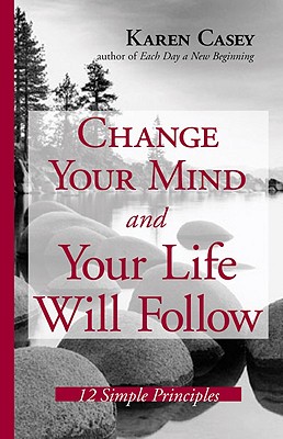 Image for Change Your Mind and Your Life Will Follow: 12 Simple Principles