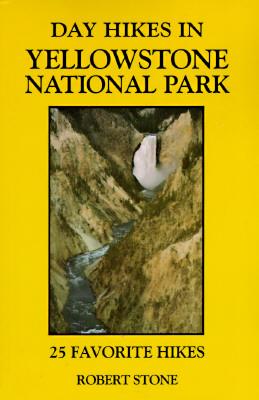 Day Hikes in Yellowstone National Park: 25 Favorite Hikes (The Day Hikes Series)