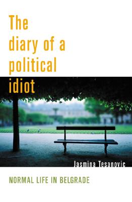 Image for The Diary of a Political Idiot: Normal Life in Belgrade