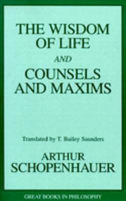 Wisdom of Life and Counsels and Maxims (Great Books in Philosophy)