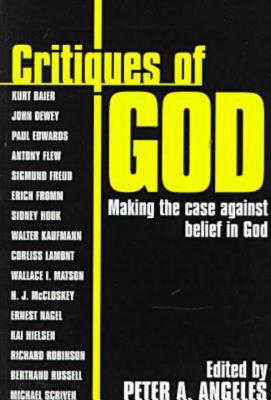 Critiques of God: Making the Case Against Belief in God (Great Books in Philosophy)