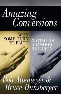 Image for Amazing Conversions: Why Some Turn to Faith & Others Abandon Religion Amazing Conversions: Why Some Turn to Faith & Others Abandon Religion
