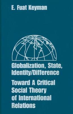 Globalization, State, Identity/Difference: Toward a Critical Social Theory of International Relations