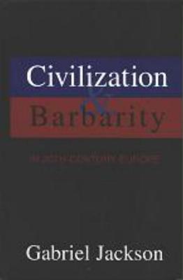 Civilization & Barbarity in 20th Century Europe