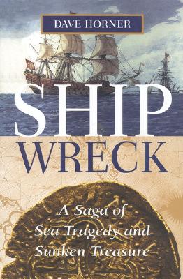 Ship Wreck. A Saga of Sea Tragedy and Sunken treasure
