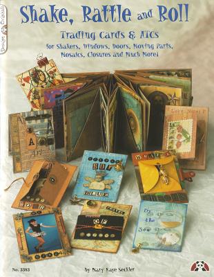 Shake, Rattle & Roll: Trading Cards & ATCs for Shakers, Windows, Doors, Moving Parts, Mosaics, Closures and Much More! (Design Originals)