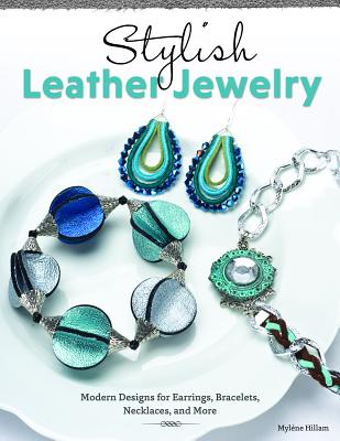 STYLISH LEATHER JEWELRY Modern Designs for Earrings, Bracelets, Necklaces, and More