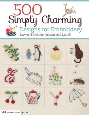 Image for 500 Simply Charming Designs for Embroidery: Easy-To-Stitch Monograms and Motifs 500 Simply Charming Designs for Embroidery: Easy-To-Stitch Monograms and Motifs