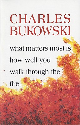 Image for What Matters Most is How Well You Walk Through the Fire What Matters Most is How Well You Walk Through the Fire