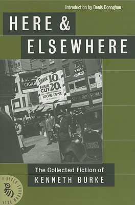 Image for Here & Elsewhere: The Collected Fiction of Kenneth Burke