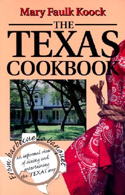 The Texas Cookbook: From Barbecue to Banquetan Informal View of Dining and Entertaining the Texas Way (Volume 1) (Great American Cooking Series)