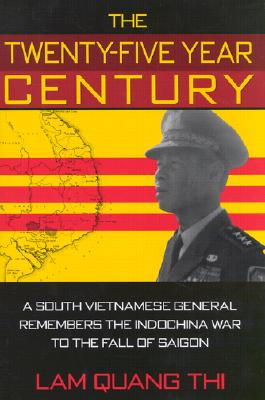 Twenty-Five Year Century: A South Vietnamese General Remembers the Indochina War to the Fall of Saigon