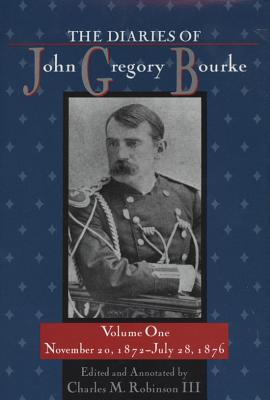 Image for The Diaries of John Gregory Bourke, Volume 1: November 20, 1872, to July 28, 1876
