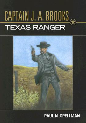 Captain J. A. Brooks, Texas Ranger; Captain J. A. Brooks, Texas Ranger