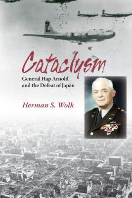Cataclysm: General Hap Arnold and the Defeat of Japan.