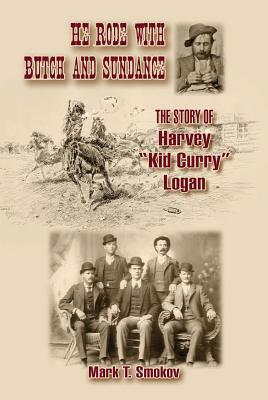 Image for He Rode with Butch and Sundance: The Story of Harvey "Kid Curry" Logan (A.C. Greene Series)