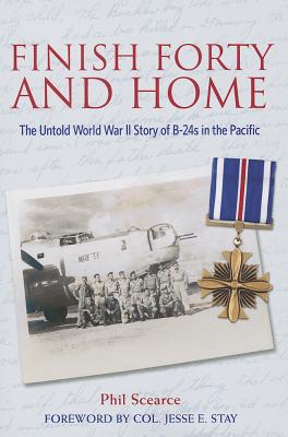 Finish Forty and Home: The Untold World War II Story of B-24s in the Pacific.