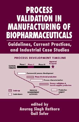 Process Validation in Manufacturing of Biopharmaceuticals: Guidelines, Current Practices, and Industrial Case Studies (Biotechnology and Bioprocessing)
