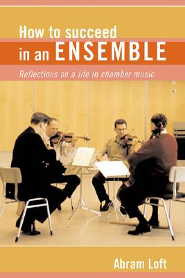 How to Succeed in an Ensemble: Reflections on a Life in Chamber Music (Amadeus)