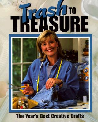 TRASH TO TREASURE: THE YEAR'S BEST CREATIVE CRAFTS
