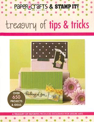 Treasury of Tips & Tricks (Leisure Arts #15947): Paper Crafts magazine & Stamp It! (Paper Crafts & Stamp It)