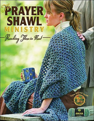 The Prayer Shawl Ministry: Reaching Those in Need (Leisure Arts #4225)